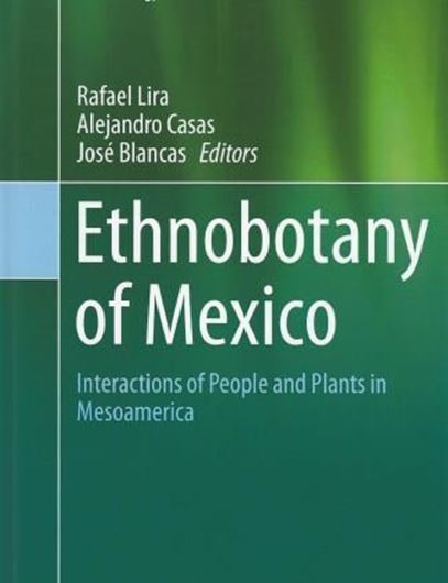 Ethnobotany of Mexico. 2014. (Ethnobotany, Volume 1). 40 col. illus. 60 b/w illus. 900 p. gr8vo. Hardcover.