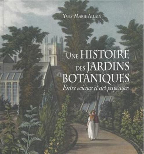 Une histoire des jardins botaniques. Entre science et art paysager. 2012. illus. 111 p. gr8vo. Hardcover.
