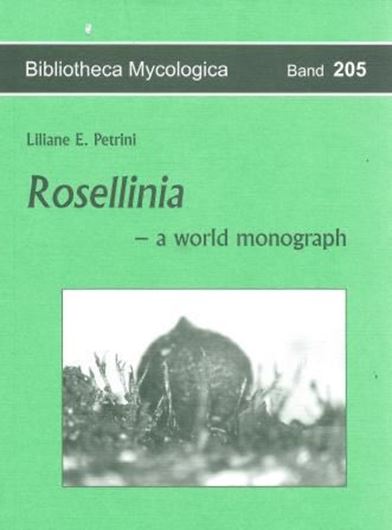 Rosellinia. - A world monograph. 2013. (Bibl. Mycologica,205). 72 (mainly photogr.) figs.  XIII, 410 p. gr8vo. Paper bd.