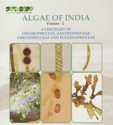Algae of India. Vol. 2: Checklist of Chlorophyta, Xanthophyta, Chrysophyta and Euglenophyta. 2013.(Flora of India. Series 4: Special and Miscellaneous Publications).  illus. (col.). 428 p. gr8vo. Paper bd.