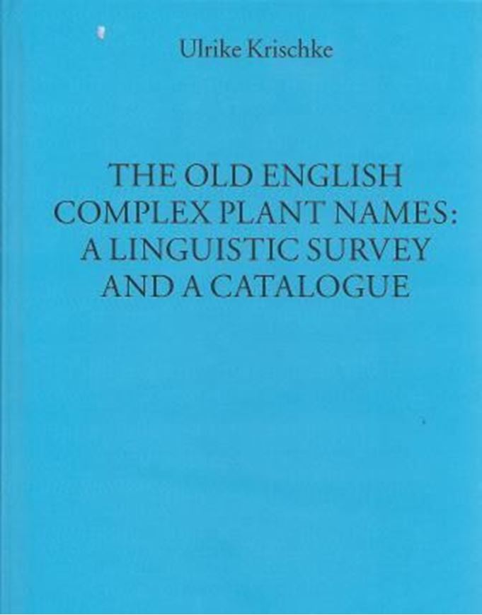  The Old English complex plant names: a linguistic survey and catalogue. 2013. (Münchener Universitätsschriften, Texte und Untersuchungen zur englischen Philologie, 39). 486 S. gr8vo. 