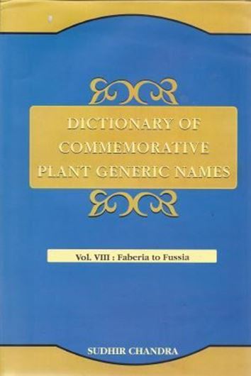  Dictionary of Commemorative Plant Generic Names. Vol. 8: Faberia to Fussia. 2013. XLI, 954 p. gr8vo. Hardcover. 