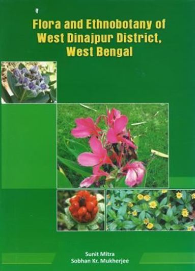  Flora and Ethnobotany of West Dinajpur District, West Bengal. 2013. 48 col. pls. Many line drawgs. 804 p. gr8vo. Hardcover. 