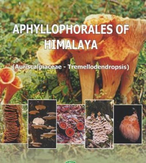 Aphyllophorales of Himalaya (Auriscalpiaceae - Tremellodendropsis). 2012. (Flora of India. Series 4: Special and Miscellaneous Publications). 75 col. plates.Many line - figs. 590 p. 4to. Hardcover.