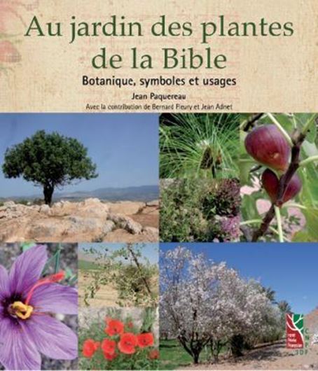  Au jardin des plantes de la Bible. Botanique - Symboles et Usages. 2013. illus. 416 p. Paper bd. - In French. 