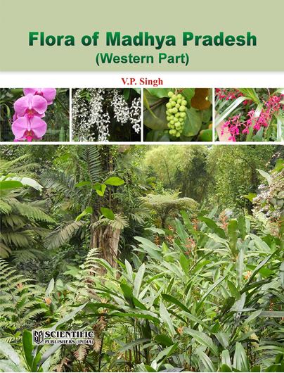  Flora of Madhya Pradesh , Western Part. 2014. 47 col. pls. XIX, 548 p. gr8vo. Hardcover.