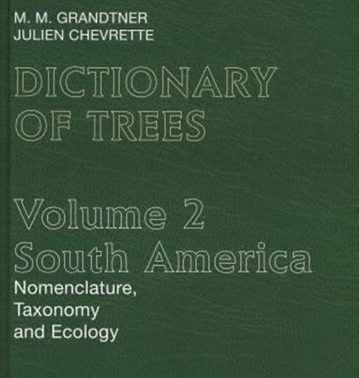  Dictionary of Trees. Volume 2: South America. Nomenclature, Taxonomy and Ecology. 2013. XLII, 1128 p. 4to. Hardcover.