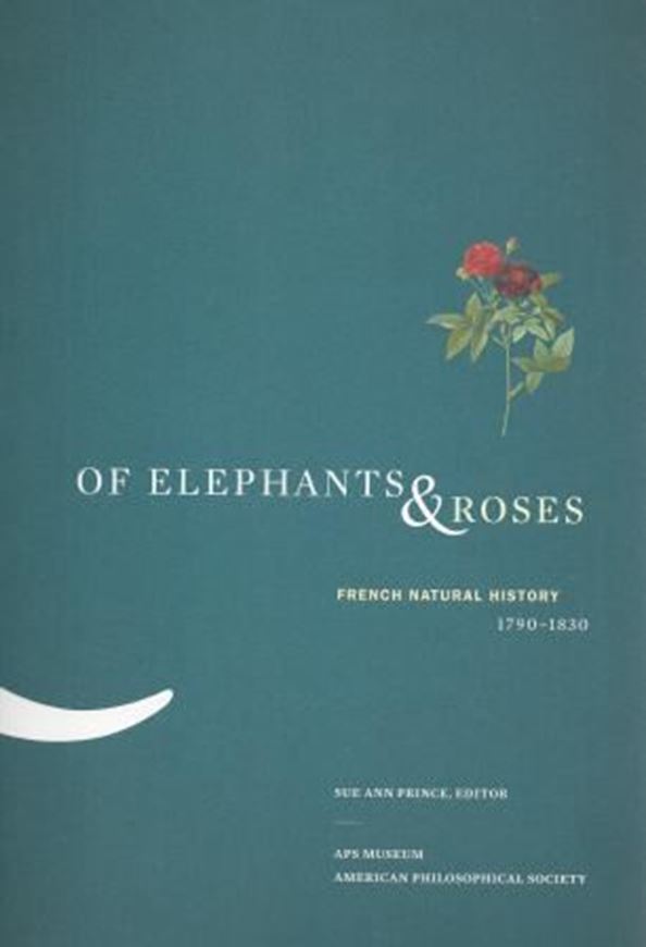  Of Elephants & Roses: French Natural History, 1790 - 1830. Publ. 2013. approx. 100 col. figs. XXVI, 268 p. 4to. Paper bd.