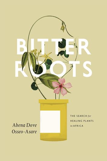 Bitter Roots. The Search for Healing Plants in Africa. 2014. illus. VII, 300 p. gr8v0. Hardcover. 