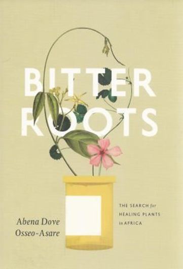  Bitter Roots. The Search for Healing Plants in Africa. 2014.illus. VII, 300 p. gr8vo. Paper bd.