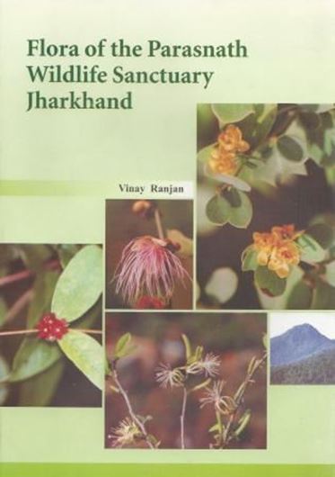  Flora of the Parasnath Wildlife Sanctuary, Jharakhand. 2 2014. illus. 273 p. gr8vo. Hardcover.