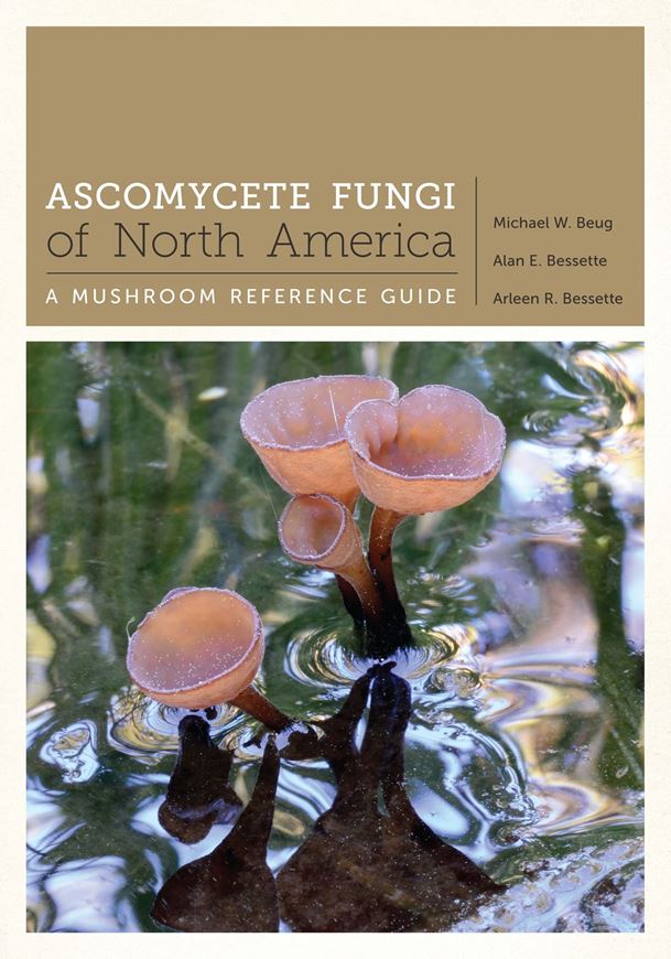 Ascomycete Fungi of North America. A Mushroom Reference Guide. 2014. 800 col. photogr. XII, 488 p. gr8vo. Hardcover.