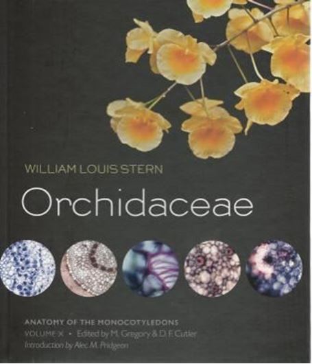  Anatomy of the Monocotyledons. Volume 10: Orchidaceae. Ed. by Mary Gergory and David Cutler. 2014. 100 col. pls. 288 p. 4to. Hardcover.