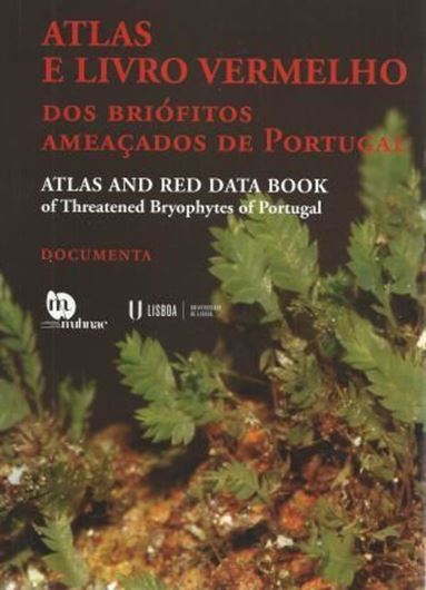 Atlas e Livro Vermelho dos Briofitos Ameacados de Portugal/ Atlas and Red Data Books of Threatened Bryophytes of Portugal. 2014. illus. 464 p. gr8vo. Hardcover.-Bilingual. (Portuguese / English).