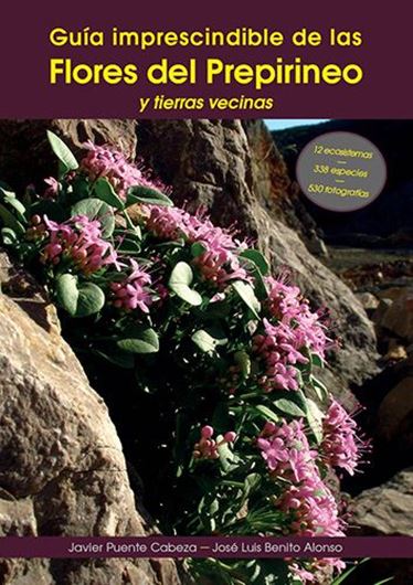 Guia Imprescindible de las Flores del Pripireneo y Tierras Vecinas. 2014. (Guias imprescindibles de flora,3). 530 col. photogr. 204 p. gr8vo. Paper bd.
