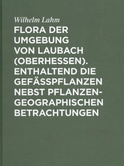  Flora der Umgebung von Laubach - Oberhessen. Enthaltend die Gefässpflanzen nebst pflanzengeographischen Betrachtungen, mit einer Karte. 1887. (Reprint 2014). 106 S. Hardcover.