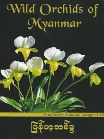 Wild Orchids of Myanmar. 2014. illus. 487 p. gr8vo. Hardcover. - Bilingual (English / Myanmar).