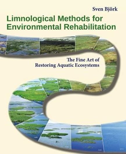  Limnological Methods for Environmental Rehabilitation. The Fine Art of Restoring Aquatic Habitats. 2014. 17 tabs. 489 figs. 381 p.