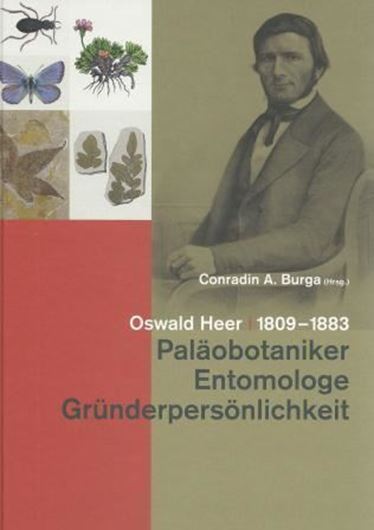  Oswald Heer, 1809 - 1883. Paläobotaniker - Entomologe - Gründerpersönlichkeit. 2013. illus. 511 S. gr8vo. Hardcover.