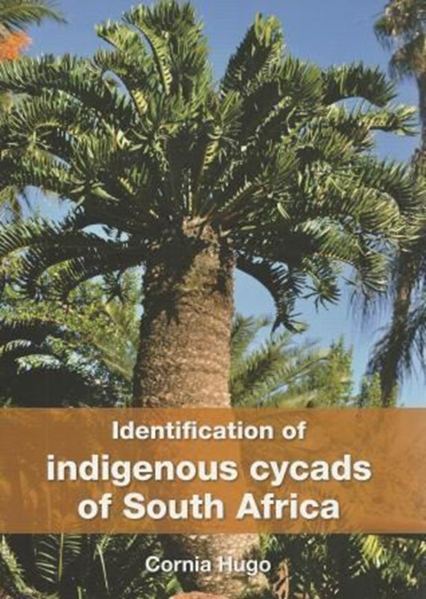 Identification of indigenous cycads of South Africa. 4th ed. 2014. Many col. photogr. 141 p. gr8vo. Paper bd.