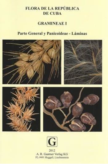  Poaceae, Pt.1: Parte General y Panicoideae. 2012. (Flora de la Republica de Cuba, Series A, Volume 17:1-2). 252 coloured plates. XVI, 912 p. gr8vo. Hardcover. (978-3-905997-03-3)