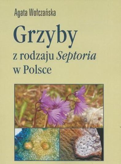  Grzyby z Rodzaju Septoria w Polcse. 2014. illus. 389 p. gr8vo. Paper bd. - In Polish, with English abstract. 