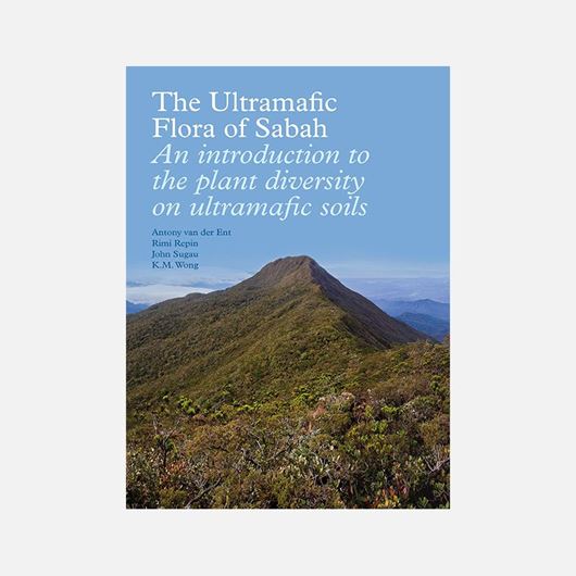  The Ultramafic Flora of Sabah. An introduction to the plant diversity on ultramafic soils. 2014. illus. 261 p. gr8vo. Hardcover.