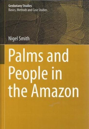 Palms and People in the Amazon. 2014. (Geobotany Studies). 330 col. figs.  XIII, 500 p. gr8vo. Hardcover.
