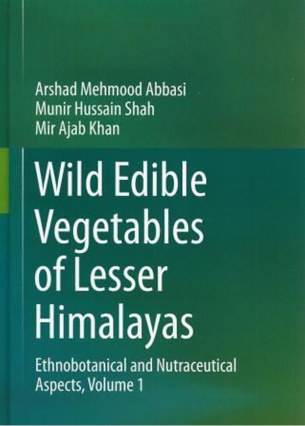  Wild Edible Vegetables of Lesser Himalayas. 2015. (Ethnobotanical and Nutraceutical Aspects, 1). 251 col. figs. XVII, 360 p. gr8vo. Hardcover. 