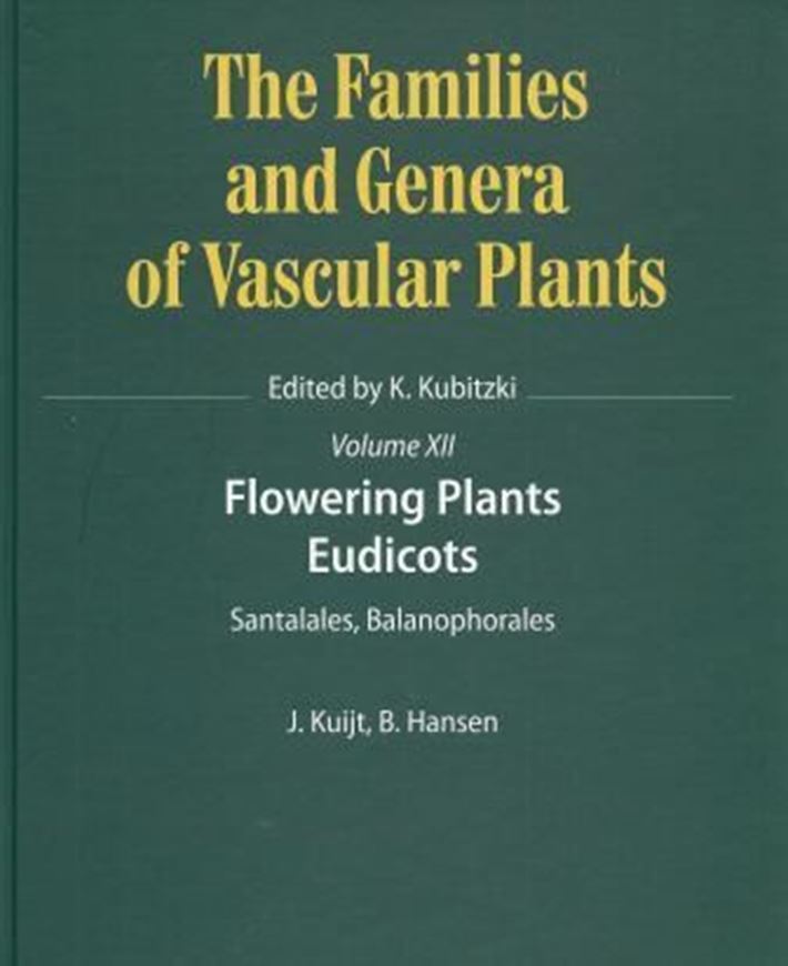 The Families and Genera of Vascular Plants: Vol. 12: Flowering Plants: Eudicots - Santalales, Balanophorales, by Job Kuijt and Bertel Hansen. 2014. illus. X,213 p. 4to. Hardcover.