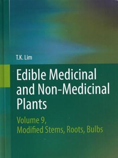 Edible Medicinal and Non-Medicinal Plants. Volume 9: Modified stems, roots, bulbs. 2014. 120 col. figs. 1036 p. gr8vo. Hardcover.