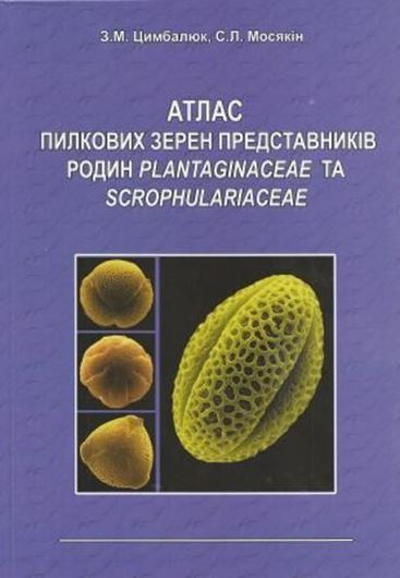 Atlas of Pollen Grains of representatives of Plantaginaceae and Scrophulariaceae. 2013. 131 photographic plates. 276 p. gr8vo. Hardcover. - In Ucrainian, with Latin nomenclature.