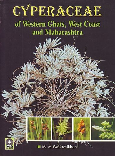 Cyperaceae of the Western Ghats, West Coast an Maharashtra. 2014, 172 col. pls. XXX, 409 p. gr8vo. Hardcover.