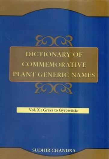  Dictionary of Commemorative Plant Generic Names. Vol. 10: Graya to Gyroweisia. 2014. 673 p. gr8vo. Hardcover. 