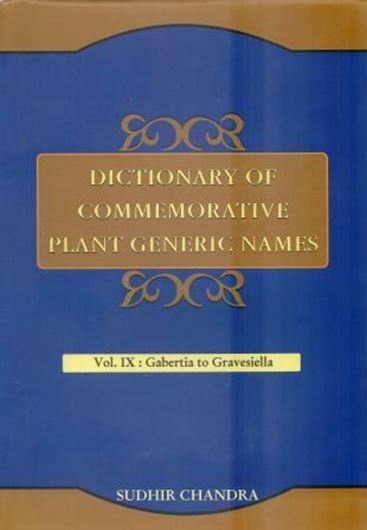  Dictionary of Commemorative Plant Generic Names. Vol. 9: Gabertia to Gravesellia. 2014. 689 p. gr8vo. Hardcover. 