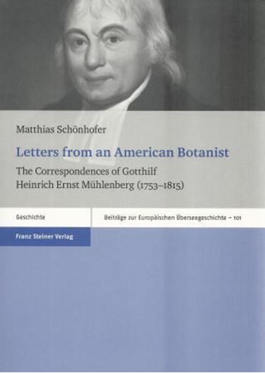 Letters from an American Botanist. The Correspondences of Gotthilf Heinrich Ernst Mühlenberg (1753 - 1815). 2014. (Beiträge zur Europäischen Überseegeschichte, 101). 604 p. gr8vo Hardcover.