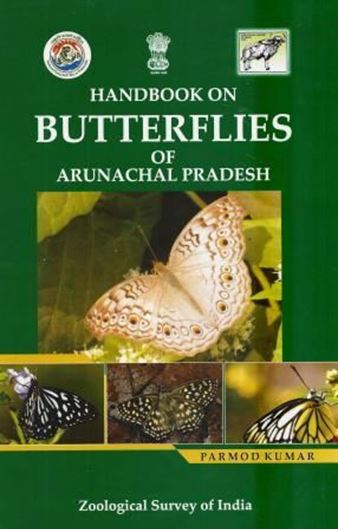  Handbook on Butterflies of Arunacahl Pradesh. 2014. Many col. figs. X, 320 p. 8vo. Paper bd.