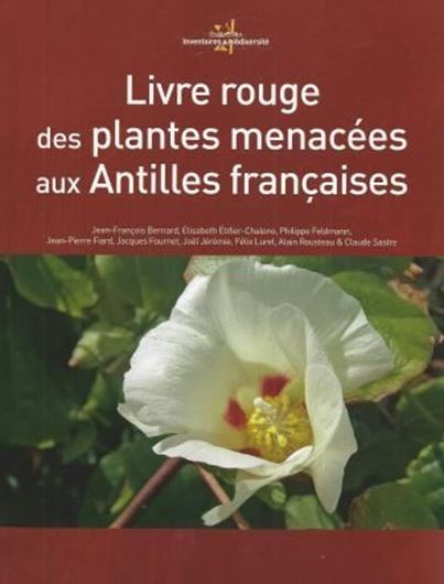 Livre Rouge des Plantes Menacées aux Antilles Francaises. 2014. (Collection Inventaires & Biodiversite, 6). illus.(col. photogr. & dot maps). 458 p. 4to. Hardcover.