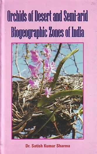 Orchids of desert and semi - arid biogeographic zones of India. 2011. 8 col. pls. Many b/w figures & maps. 133 p. gr8vo. Hardcover.