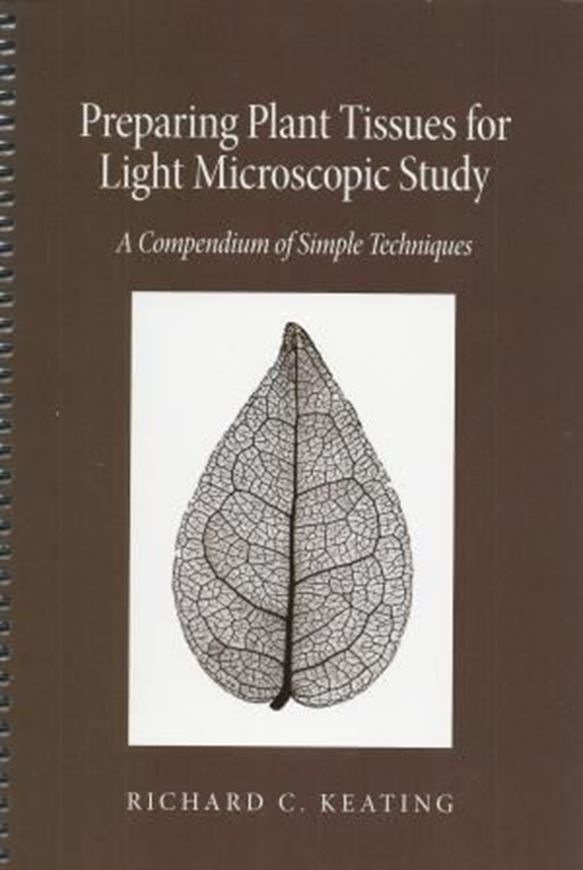 Preparing Plant Tissue for Light Microcopic Study: A Compendium of Simple Techniques. 2015. (Mon. Syst. Bot.,130). 155 p. Paper bd.
