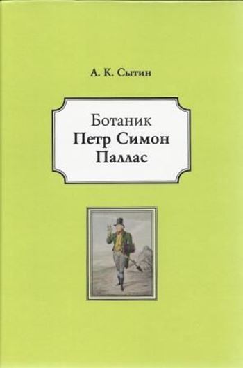 Botanik Petr Simon Pallas (Peter Simon Pallas as a Botanist). 2nd ed. 2014. 456 p. Hardcover.- In Russian, with English summary.