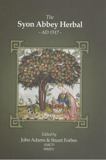  The Syon Abbey Herbal - the Last Monastic Herbal in England. c. AD 1517. Reprint edited by John Adams and Stuart Forbes. 2014. 8 plates. 376 p. Cloth.