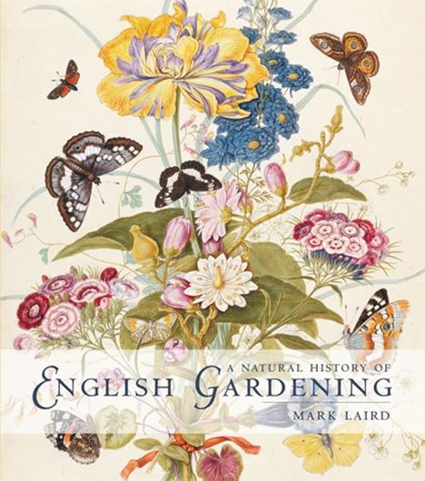 A Natural History of English Gardening: 1650 - 1800. 2015. 400 (300 col.) figs. XIX, 440 p. 4to.