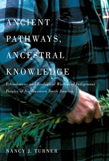  Ancient pathways, ancestral knowledge: ethnobotany and ecological wisdom of indigenous peoples of northwestern north America. 2 volumes. 2014. (McGill-Queen's Native and Northern Series, 72). illus. 1106 p. gr8vo.