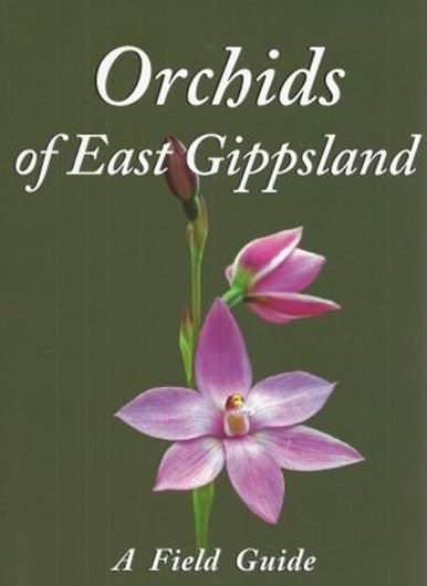 Orchids of East Gippsland. 2014. Many col. figs. 232 p. gr8vo. Paper bd.