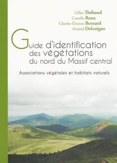  Guide d'Identification des Végétations du Nord du Massif Central: Associations Végétales et Habitats Naturels. 2014. illus. 273 p. gr8vo. Paper bd.