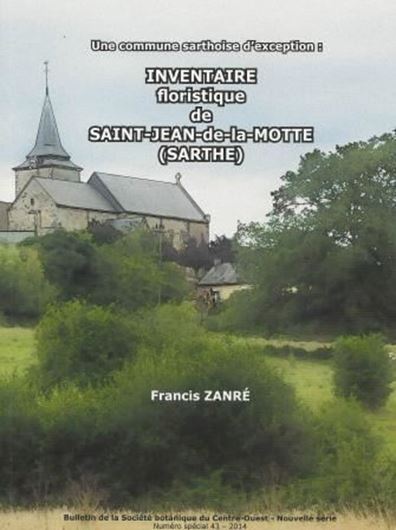 Inventaire floristique de Saint - Jean - de - la - Motte (Sarthe). 2014. (Bull. Soc.Bot.Centre - Ouest,No. spécial 43). Col. illus. 236 p. 4to. Paper bd.