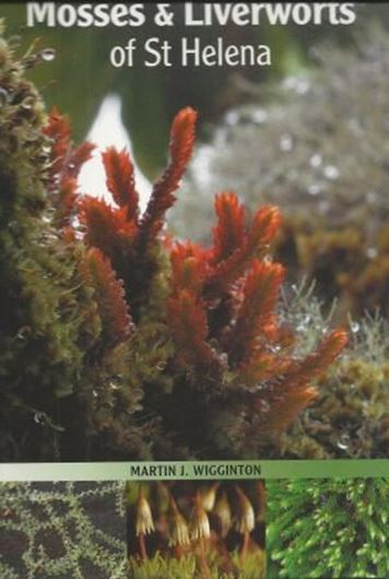 Mosses and Liverworts of St. Helena. Ed. by Darlow, Andrew and Phil Lambdon. 2013. illus. 128 p. Paper bd.