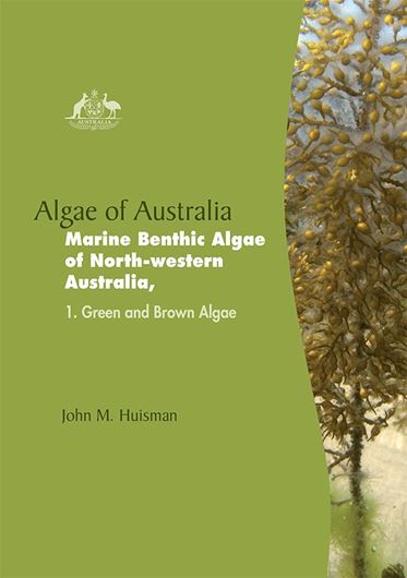 Marine Benthic Algae of North - western Australia. Vol. 1: Huisman, John: Green and Brown Algae. 2015. illus. 328 p. gr8vo. Hardcover.