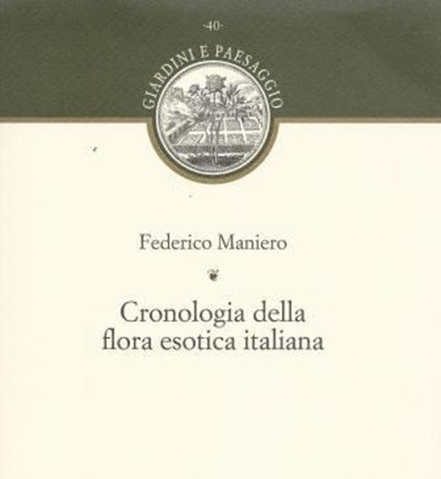 Cronologia della Flora Esotica d'Italia. 2015. (Giardini e Paesaggio, 40). VI, 413 p. gr8vo.Paper bd.- In Italian.